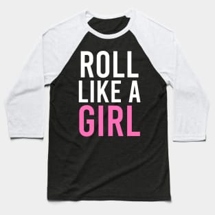 Roll like a girl - brazilian jiu-jitsu Baseball T-Shirt